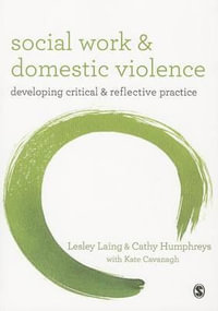 Social Work and Domestic Violence : Developing Critical and Reflective Practice - Lesley Laing