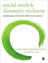 Social Work and Domestic Violence : Developing Critical and Reflective Practice - Cathy Humphreys