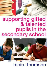 Supporting Gifted and Talented Pupils in the Secondary School - Moira Thomson