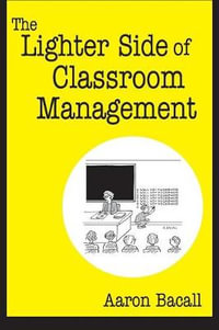 The Lighter Side of Classroom Management - Aaron Bacall