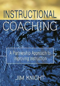 Instructional Coaching : A Partnership Approach to Improving Instruction - Jim Knight