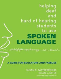 Helping Deaf and Hard of Hearing Students to Use Spoken Language : A Guide for Educators and Families - Susan Easterbrooks