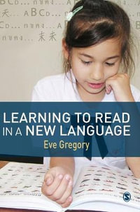 Learning to Read in a New Language : Making Sense of Words and Worlds - Eve Gregory