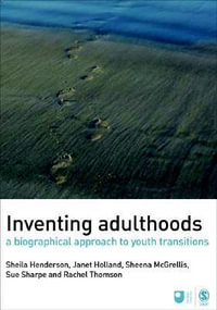 Inventing Adulthoods : A Biographical Approach to Youth Transitions - Sheila J. Henderson