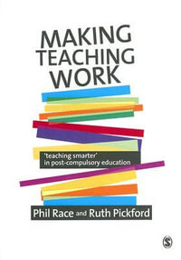 Making Teaching Work : Teaching Smarter in Post-Compulsory Education - Phil Race