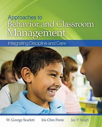 Approaches to Behavior and Classroom Management : Integrating Discipline and Care - W. George Scarlett