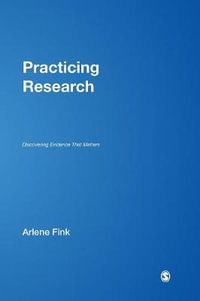 Practicing Research : Discovering Evidence That Matters - Arlene G. Fink