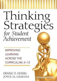 Thinking Strategies for Student Achievement : Improving Learning Across the Curriculum, K-12 - Denise D. Nessel