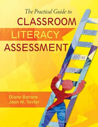 The Practical Guide to Classroom Literacy Assessment - Diane Barone