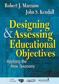 Designing and Assessing Educational Objectives : Applying the New Taxonomy - Robert J. Marzano