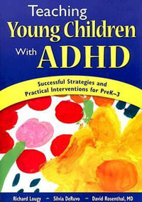 teaching Young Children with ADHD : Successful Strategies and Practical Interventions for PreK-3 - Richard A. Lougy