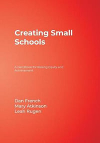 Creating Small Schools : A Handbook for Raising Equity and Achievement - Dan French