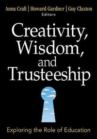 Creativity, Wisdom, and Trusteeship : Exploring the Role of Education - Anna Craft