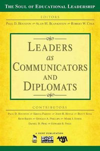 Leaders as Communicators and Diplomats : The Soul of Educational Leadership Series - Paul D. Houston