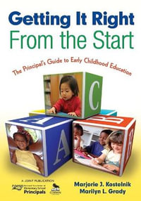 Getting It Right From the Start : The Principal's Guide to Early Childhood Education - Marjorie J. Kostelnik