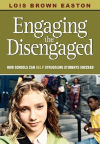 Engaging the Disengaged : How Schools Can Help Struggling Students Succeed - Lois E. Brown Easton