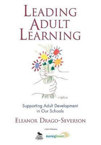 Leading Adult Learning : Supporting Adult Development in Our Schools - Eleanor Drago-Severson