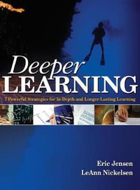 Deeper Learning : 7 Powerful Strategies for In-Depth and Longer-Lasting Learning - Eric P. Jensen