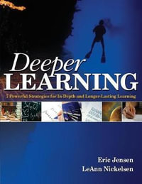 Deeper Learning : 7 Powerful Strategies for In-Depth and Longer-Lasting Learning - Eric P. Jensen