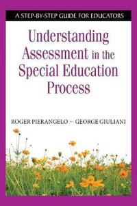 Understanding Assessment in the Special Education Process : A Step-by-Step Guide for Educators - Roger Pierangelo