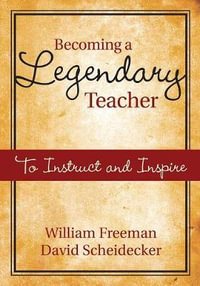 Becoming a Legendary Teacher : To Instruct and Inspire - William B. Freeman