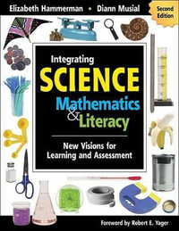 Integrating Science with Mathematics & Literacy : New Visions for Learning and Assessment - Elizabeth Hammerman