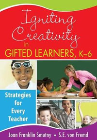 Igniting Creativity in Gifted Learners, K-6 : Strategies for Every Teacher - Joan Franklin Smutny