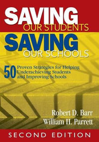 Saving Our Students, Saving Our Schools : 50 Proven Strategies for Helping Underachieving Students and Improving Schools - Robert Dale Barr