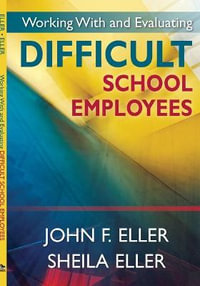 Working With and Evaluating Difficult School Employees - John F. Eller