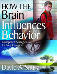 How the Brain Influences Behavior : Management Strategies for Every Classroom - David A. Sousa