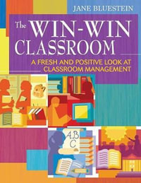 The Win-Win Classroom : A Fresh and Positive Look at Classroom Management - Jane Bluestein