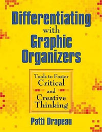 Differentiating With Graphic Organizers : Tools to Foster Critical and Creative Thinking - Patti Drapeau