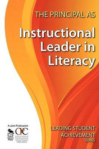 The Principal as Instructional Leader in Literacy : Leading Student Achievement Series - Ontario Principals' Council