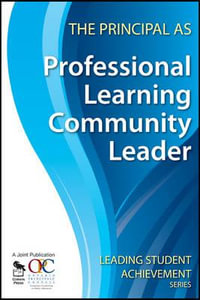 The Principal as Professional Learning Community Leader : Leading Student Achievement Series - Ontario Principals' Council