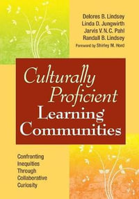 Culturally Proficient Learning Communities : Confronting Inequities Through Collaborative Curiosity - Delores B. Lindsey