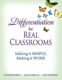 Differentiation for Real Classrooms : Making It Simple, Making It Work - Kathleen Kryza