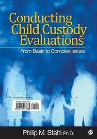 Conducting Child Custody Evaluations : From Basic to Complex Issues - Philip M. Stahl