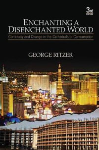 Enchanting a Disenchanted World : Continuity and Change in the Cathedrals of Consumption - George Ritzer