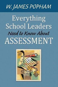 Everything School Leaders Need to Know About Assessment - W. James Popham