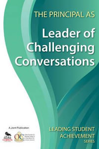 The Principal as Leader of Challenging Conversations : Leading Student Achievement - Ontario Principals' Council