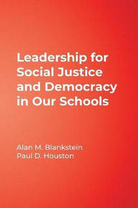 Leadership for Social Justice and Democracy in Our Schools : The Soul of Educational Leadership - Alan M. Blankstein