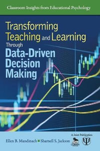 Transforming Teaching and Learning Through Data-Driven Decision Making : Classroom Insights from Educational Psychology - Ellen B. Mandinach