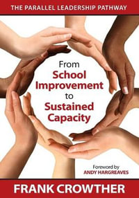 From School Improvement to Sustained Capacity : The Parallel Leadership Pathway - Francis A. Crowther