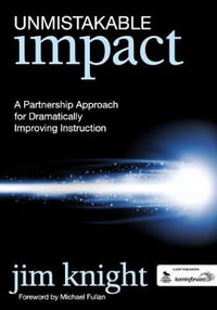 Unmistakable Impact : A Partnership Approach for Dramatically Improving Instruction - Jim Knight