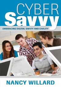 Cyber Savvy : Embracing Digital Safety and Civility - Nancy Willard