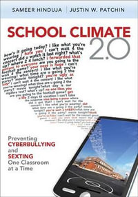 School Climate 2.0 : Preventing Cyberbullying and Sexting One Classroom at a Time - Sameer K. Hinduja