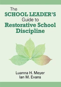 The School Leader's Guide to Restorative School Discipline - Luanna H. Meyer