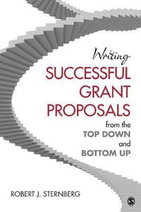 Writing Successful Grant Proposals from the Top Down and Bottom Up - Robert J. Sternberg