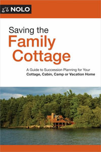 Saving the Family Cottage : Creative Ways to Preserve Your Cottage, Cabin, Camp, or Vacation Home for Future Generations - Ann O'Connell