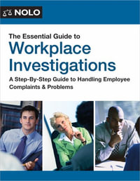 The Essential Guide to Workplace Investigations : A Step-By-Step Guide to Handling Employee Complaints & Problems - Lisa Guerin